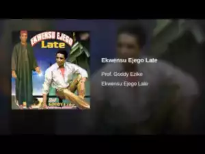 Gooddy Ezike - Ekwensu Ejego Late